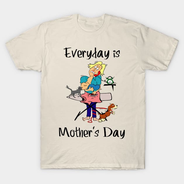 Everyday is Mother's Day T-Shirt by CasualTeesOfFashion